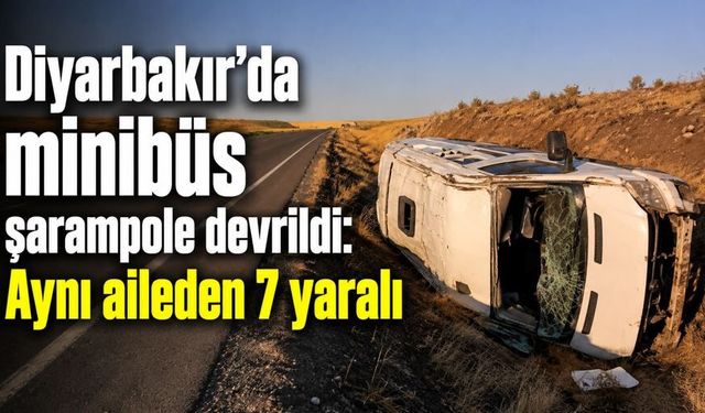 Diyarbakır'da minibüs devrildi: Aynı aileden 7 yaralı