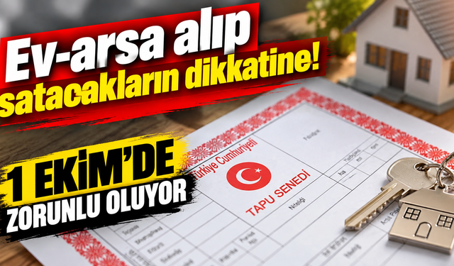 Ev, arsa satışında yeni dönem: 1 Ekim'den itibaren zorunlu