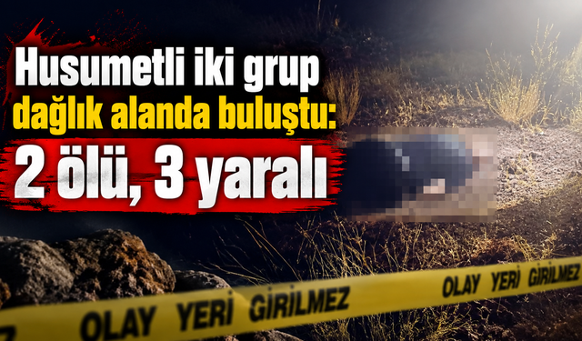 Husumetli iki grup dağlık alanda buluştu: 2 ölü, 3 yaralı