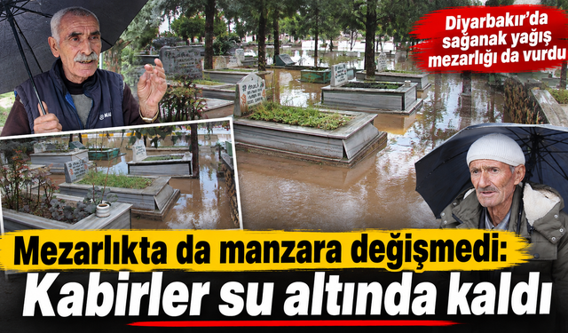 Mezarlıkta da manzara değişmedi: Kabirler su altında kaldı