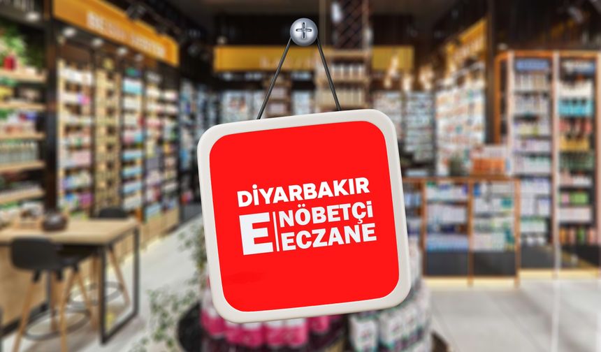 Diyarbakır bugün (21 Kasım) hangi eczaneler nöbetçi