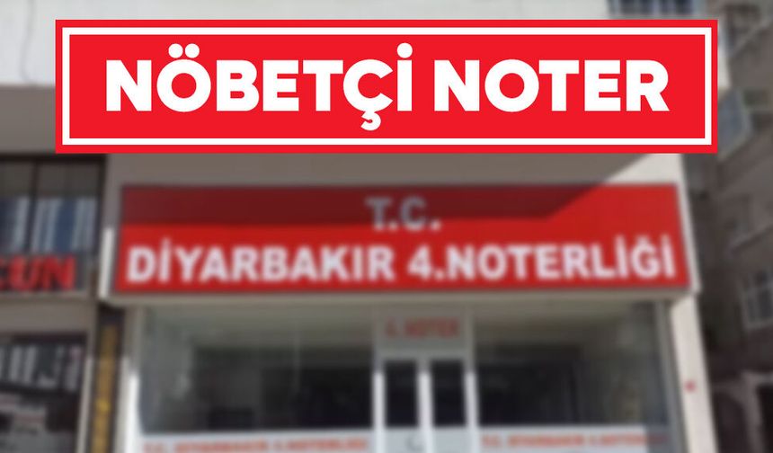 Diyarbakır'da hafta sonu hangi noter nöbetçi?