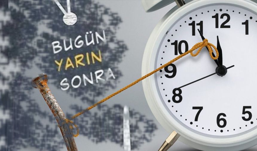 Erteleme hastalığı nedir, neden sürekli erteleriz?