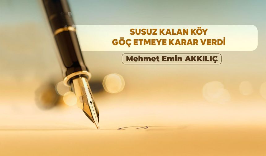 SUSUZ KALAN KÖY GÖÇ ETMEYE KARAR VERDİ