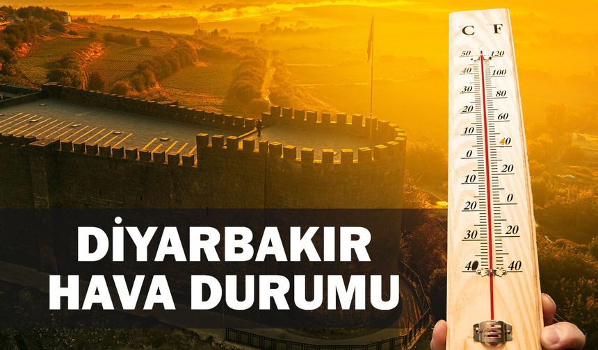 Diyarbakır'da hava nasıl olacak?