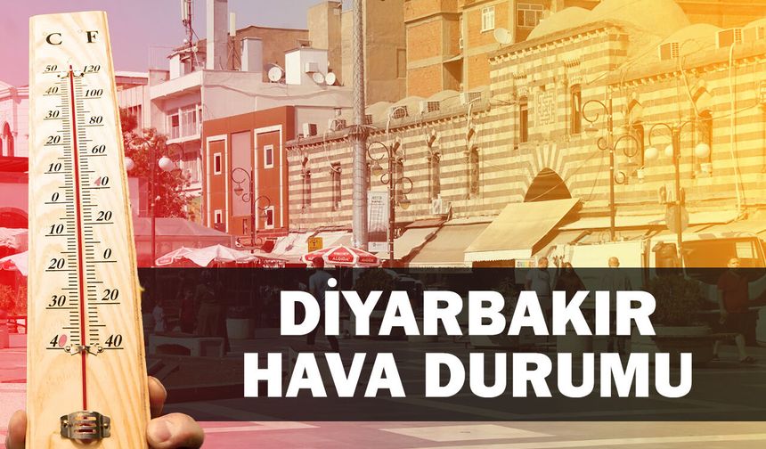 Diyarbakır’da sıcaklıklar artacak mı? İşte haftalık hava durumu