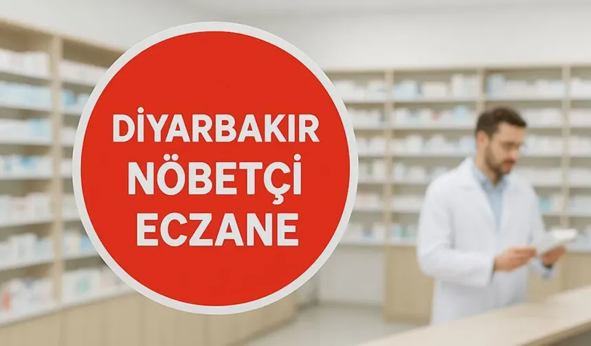 Diyarbakır'da bu akşam hangi eczaneler nöbetçi olacak?