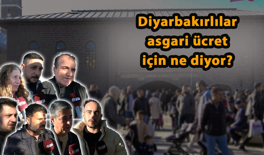 Diyarbakır'da vatandaş asgari ücret ile ilgili ne diyor?