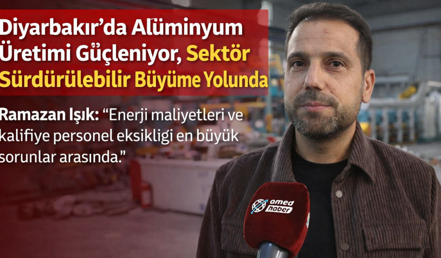 Diyarbakır'da alüminyum üretimi güçleniyor