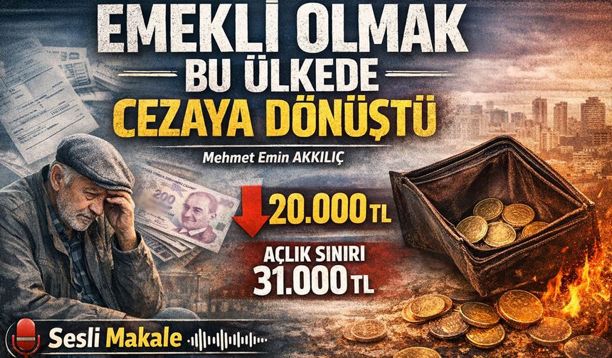 EMEKLİ OLMAK BU ÜLKEDE CEZAYA DÖNÜŞTÜ