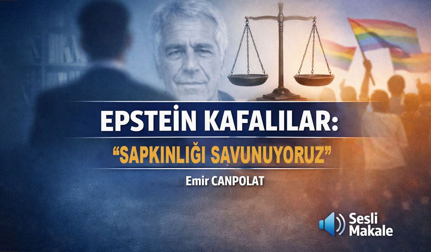 EPSTEİN KAFALILAR: “SAPKINLIĞI SAVUNUYORUZ”