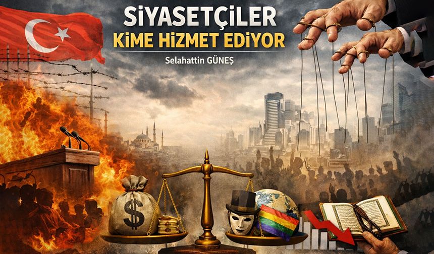 SİYASETÇİLER KİME HİZMET EDİYOR