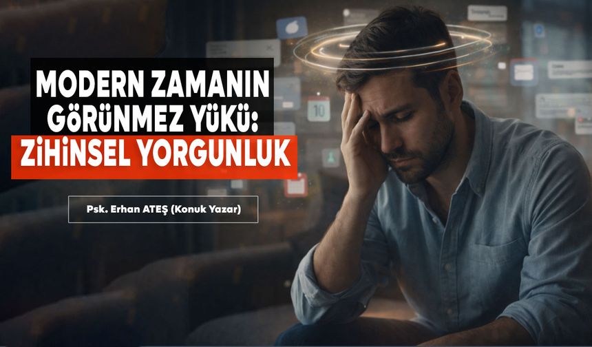 MODERN ZAMANIN GÖRÜNMEZ YÜKÜ: ZİHİNSEL YORGUNLUK