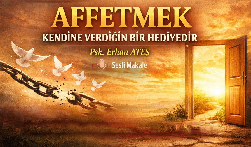 AFFETMEK KENDİNE VERDİĞİN BİR HEDİYEDİR