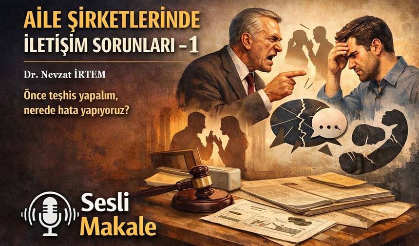 AİLE ŞİRKETLERİNDE İLETİŞİM SORUNLARI – 1