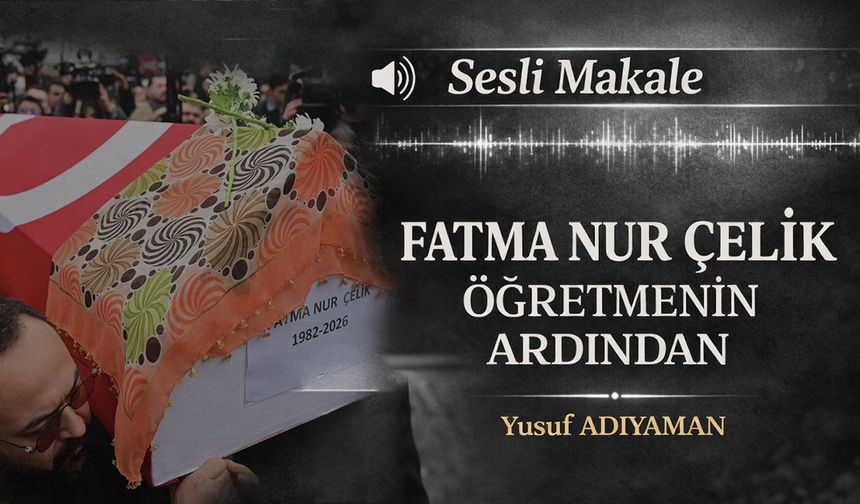 FATMA NUR ÇELİK ÖĞRETMENİN ARDINDAN