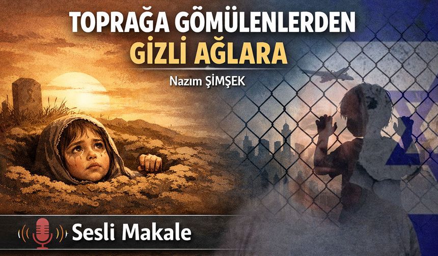 TOPRAĞA GÖMÜLENLERDEN GİZLİ AĞLARA