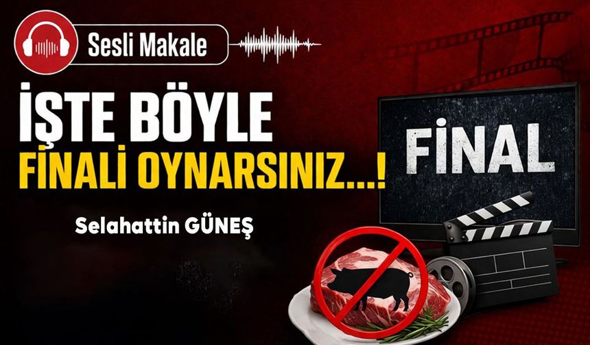 İŞTE BÖYLE FİNALİ OYNARSINIZ…!