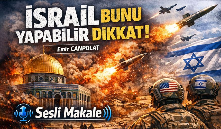 İSRAİL BUNU YAPABİLİR DİKKAT!