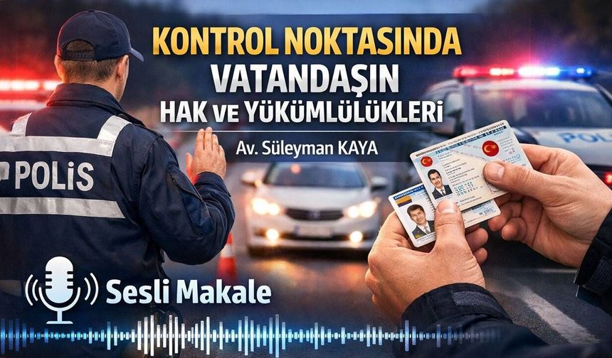 KONTROL NOKTASINDA VATANDAŞIN HAK VE YÜKÜMLÜLÜKLERİ