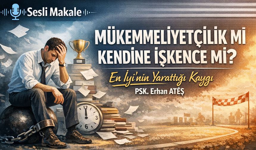MÜKEMMELİYETÇİLİK Mİ KENDİNE İŞKENCE Mİ?