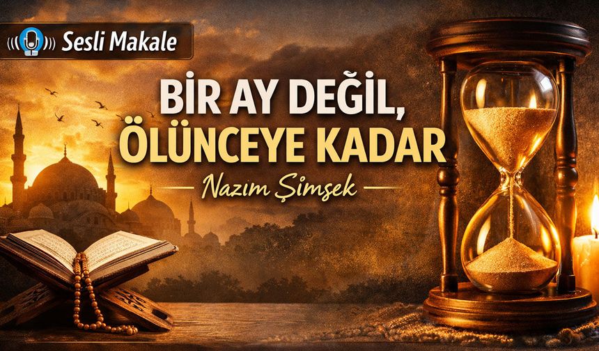 BİR AY DEĞİL, ÖLÜNCEYE KADAR