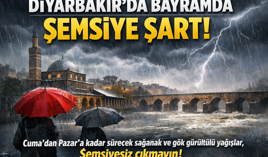 Diyarbakır’da bayramda şemsiyesiz dışarı çıkmayın!