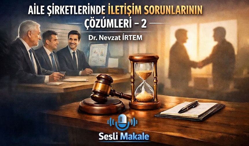 AİLE ŞİRKETLERİNDE İLETİŞİM SORUNLARININ ÇÖZÜMLERİ – 2