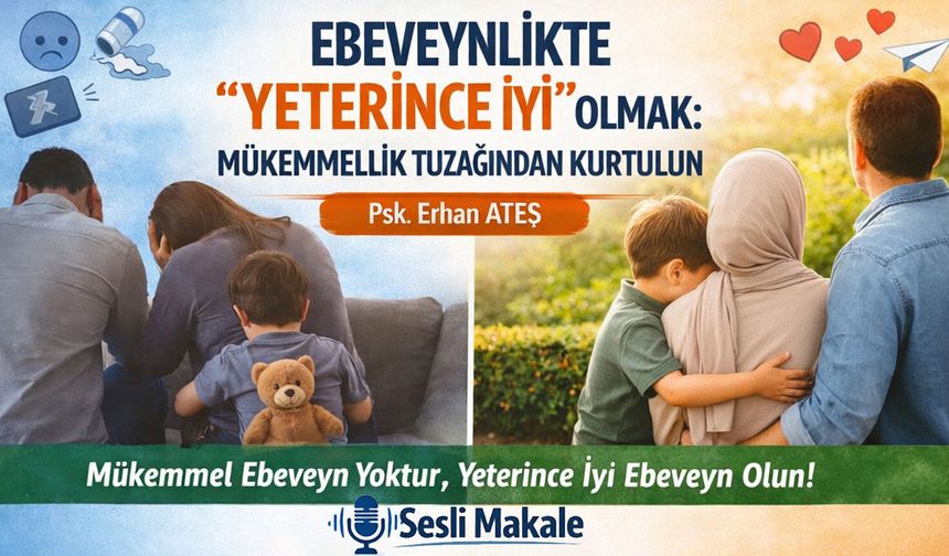 EBEVEYNLİKTE "YETERİNCE İYİ" OLMAK: MÜKEMMELLİK TUZAĞINDAN KURTULUN