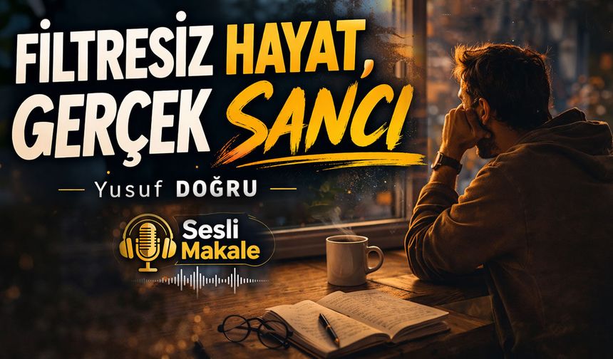 FİLTRESİZ HAYAT, GERÇEK SANCI