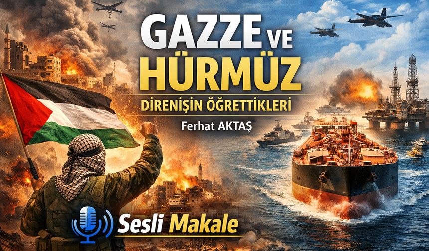 GAZZE VE HÜRMÜZ DİRENİŞİN ÖĞRETTİKLERİ