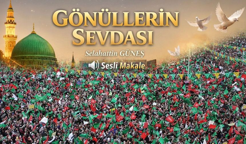 GÖNÜLLERİN SEVDASI