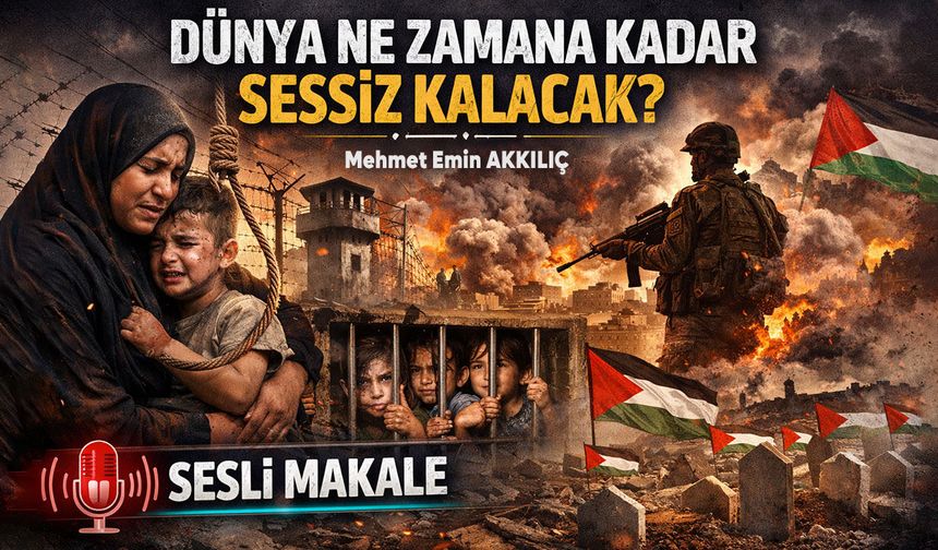DÜNYA NE ZAMANA KADAR SESSİZ KALACAK?