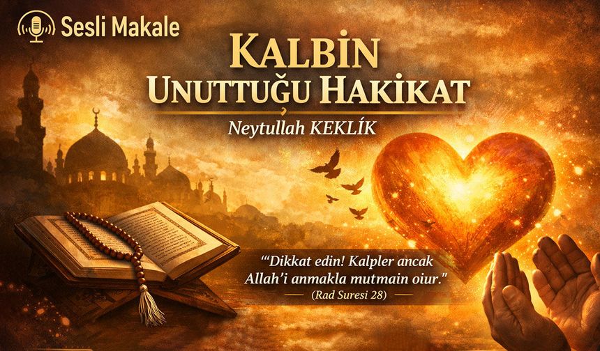 KALBİN UNUTTUĞU HAKİKAT