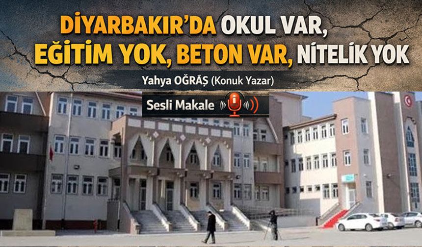 DİYARBAKIR'DA OKUL VAR, EĞİTİM YOK, BETON VAR, NİTELİK YOK