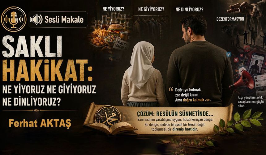 SAKLI HAKİKAT: NE YİYORUZ NE GİYİYORUZ NE DİNLİYORUZ?