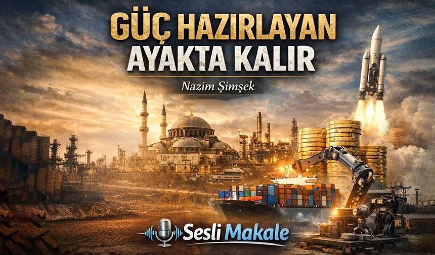 GÜÇ HAZIRLAYAN AYAKTA KALIR