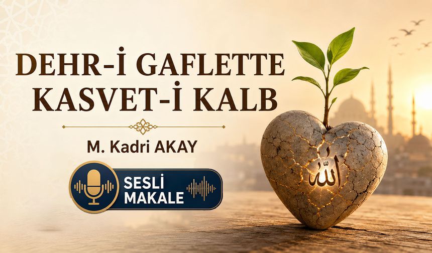 DEHR-İ GAFLETTE KASVET-İ KALB