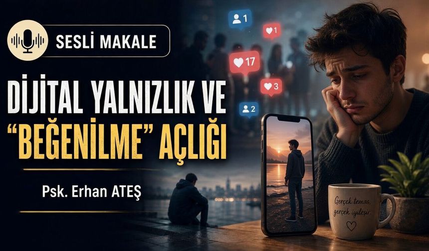 DİJİTAL YALNIZLIK VE BEĞENİLME AÇLIĞI
