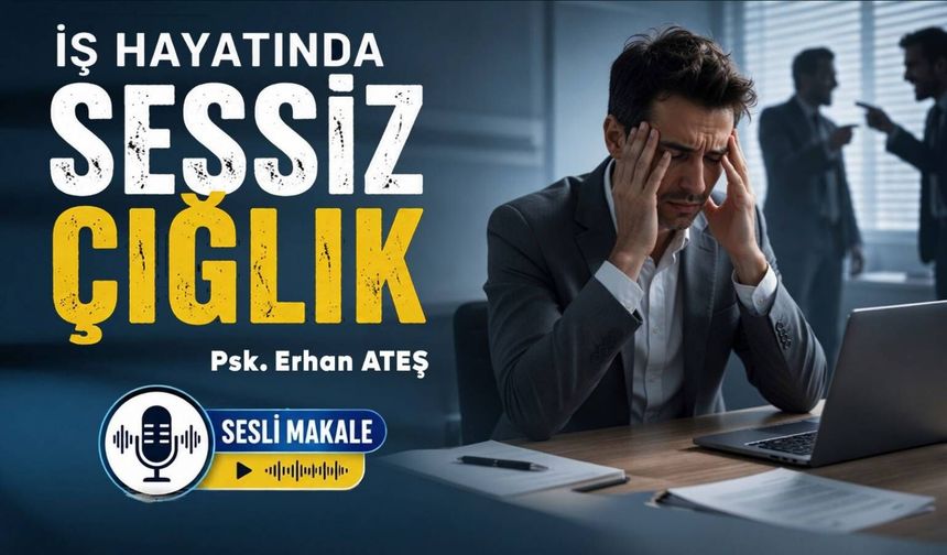 İŞ HAYATINDA SESSİZ ÇIĞLIK