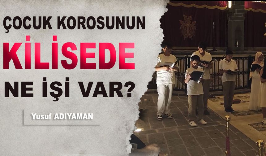 ÇOCUK KOROSUNUN KİLİSEDE NE İŞİ VAR?