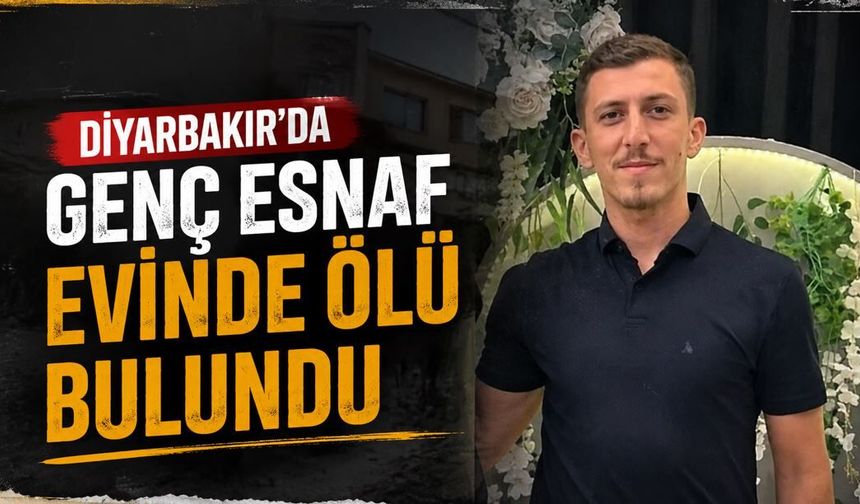 Diyarbakır'da genç esnaf evinde ölü bulundu