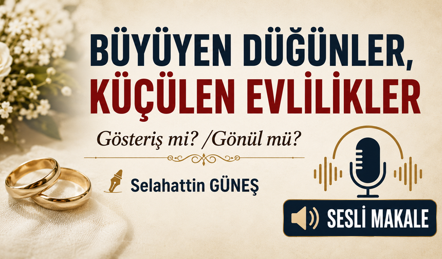 BÜYÜYEN DÜĞÜNLER, KÜÇÜLEN EVLİLİKLER