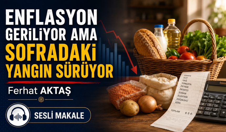 ENFLASYON GERİLİYOR AMA SOFRADAKİ YANGIN SÜRÜYOR
