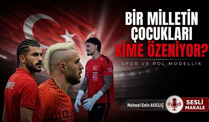 BİR MİLLETİN ÇOCUKLARI KİME ÖZENİYOR? SPOR VE ROL MODELLİK