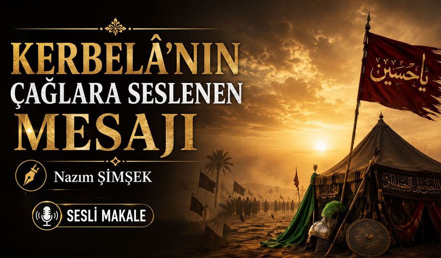KERBELÂ'NIN ÇAĞLARA SESLENEN MESAJI