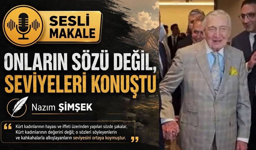 ONLARIN SÖZÜ DEĞİL, SEVİYELERİ KONUŞTU