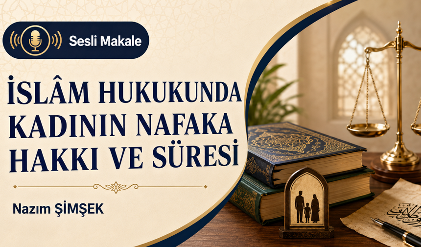 İSLÂM HUKUKUNDA KADININ NAFAKA HAKKI VE SÜRESİ