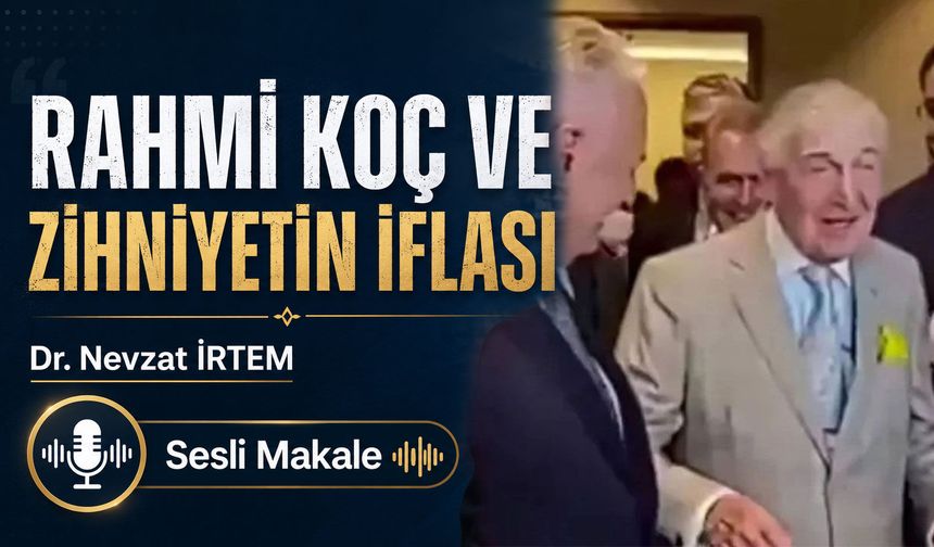 RAHMİ KOÇ VE ZİHNİYETİN İFLASI
