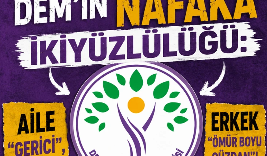 DEM’in nafaka ikiyüzlülüğü: Aile "gerici" ama erkek "ömür boyu cüzdan"